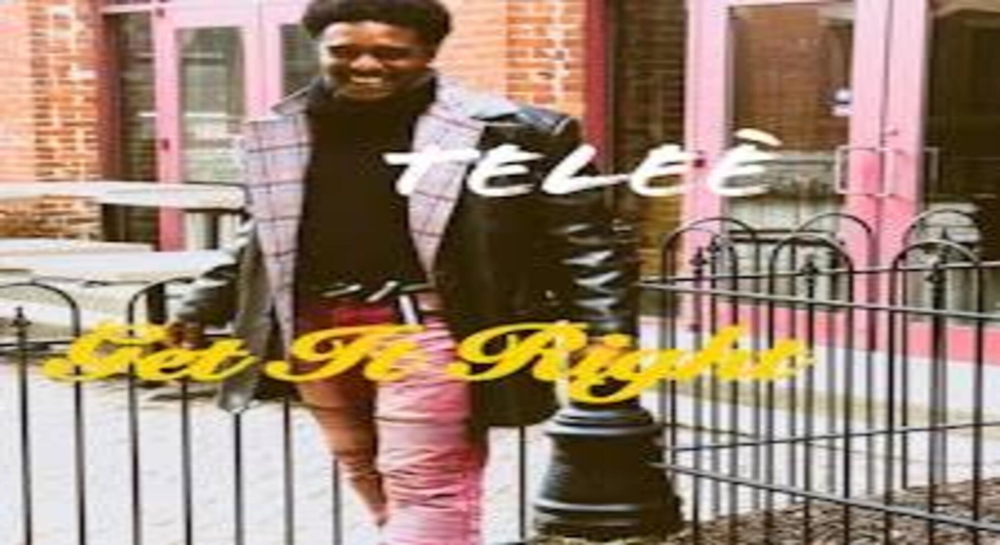 Teleé Releases “Get It Right” — A Powerful Anthem on Self-Worth, Love, and Emotional Growth